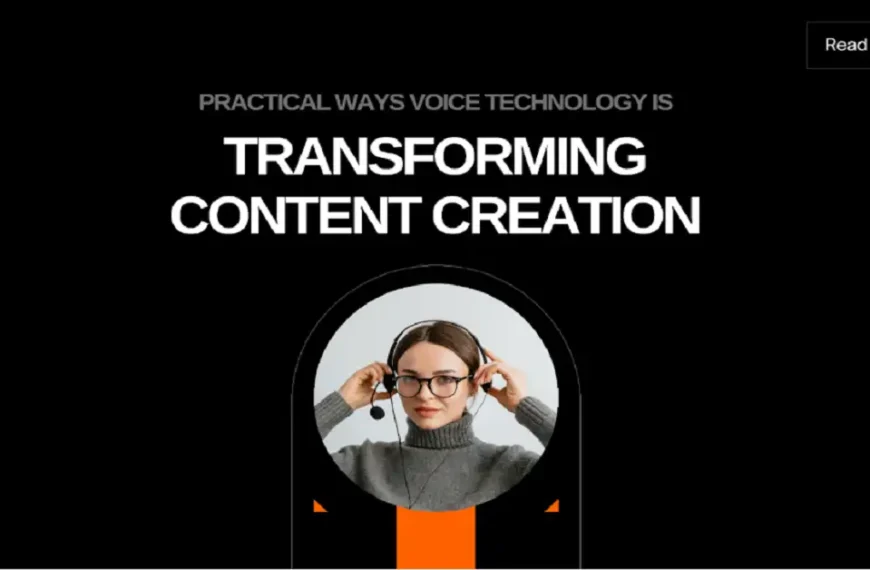 Practical Ways Voice Technology Is Transforming Content Creation